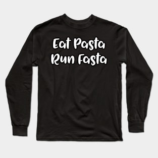 Eat Pasta Run Fasta Long Sleeve T-Shirt